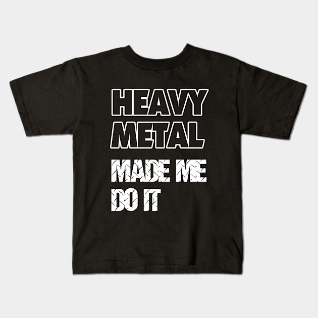 Heavy Metal Made Me Do It Kids T-Shirt by TMBTM